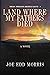 Land Where My Fathers Died by Joe Edd Morris