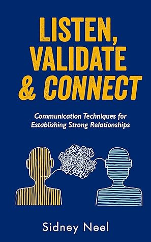 Listen, Validate & Connect: Communication Techniques for Establishing Strong Relationships