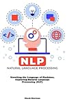 Natural Language Processing: Unveiling the Language of Machines. Exploring Natural Language Processing (NLP)