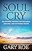 Soul Cry: Devotional Prayers for Wounded, Grieving, and Suffering Hearts (God and Grief Series Book 4)