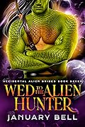 Wed to the Alien Hunter (Accidental Alien Brides, #7)