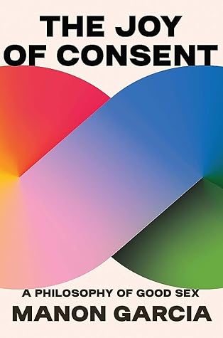 The Joy of Consent: A Philosophy of Good Sex