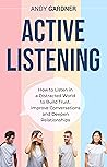 Book cover for Active Listening: How to Listen in a Distracted World to Build Trust, Improve Conversations and Deepen Relationships (Social Intelligence)