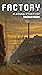 Factory: An Anthology of Fl...