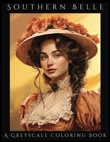 Southern Belle: A Greyscale Coloring: 50 Beautiful Coloring Pages of Southern Beauties - Hours of Coloring Fun For Women, Girls and Teens (Paperback)