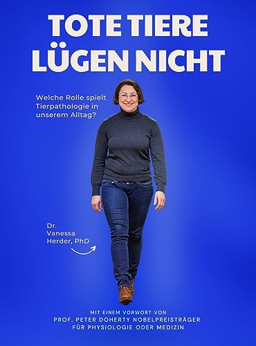 Tote Tiere lügen nicht: Welche Rolle spielt Tierpathologie in unserem Alltag? (German Edition)