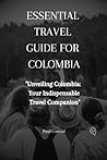 Essential Travel Guide for Colombia