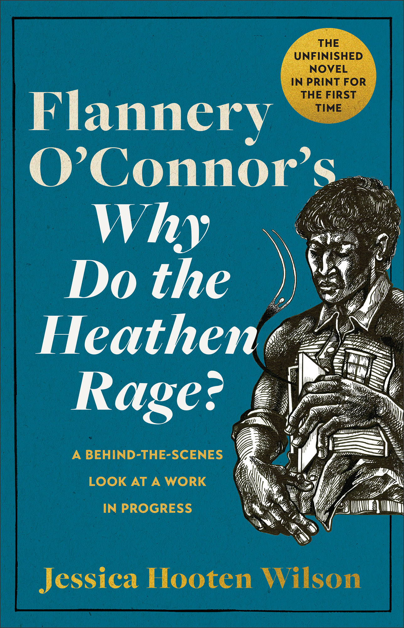 Flannery O'Connor's Why Do the Heathen Rage?: A Behind-the-Scenes Look at a Work in Progress (Hardcover)