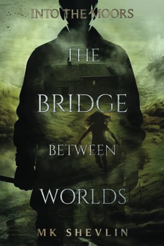 The Bridge Between Worlds: Into The Moors (Hardcover)