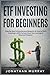 ETF Investing for Beginners: Step By Step Comprehensive Blueprint on How to Start Investing in ETFs To Fast-Track Your Journey to Financial Freedom