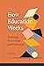 How Education Works: Teaching, Technology, and Technique (Issues in Distance Education)