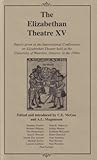 The Elizabethan Theatre XV: Papers Given at the Fifteenth and Sixteenth International Conferences on Elizabethan Theatre Held at the University of Waterloo, Waterloo, Ontario