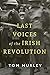 Last Voices of the Irish Re...