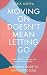 Moving On Doesn't Mean Letting Go by Gina Moffa Moving On Doesn't Mean Letting Go by Gina Moffa