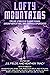 Lofty Mountains: Eleven Stories of Cloudy Peaks, Airship Adventure, and Sapphic Experiences