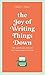 The Joy of Writing Things D...