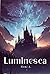 Luminesca by Noni A. Luminesca by Noni A.