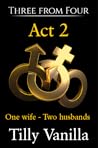 Three from Four - Act 2: One wife -Two husbands, Two friends share one wife for a weekend. A MMF menage.