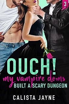 Ouch! My Vampire Doms Built a Scary Dungeon (My Vampire Doms #3)