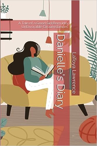 Danielle's Diary: A Tale of a Good Girl Born into Unfavorable Circumstances