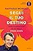Segui il tuo destino. Come riconoscere se sei sulla strada giusta