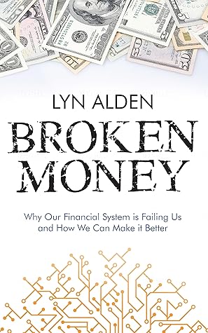 Broken Money: Why Our Financial System is Failing Us and How We Can Make it Better