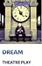 Dream: Theatre play