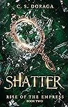 Shatter (Rise of the Empress, #2)