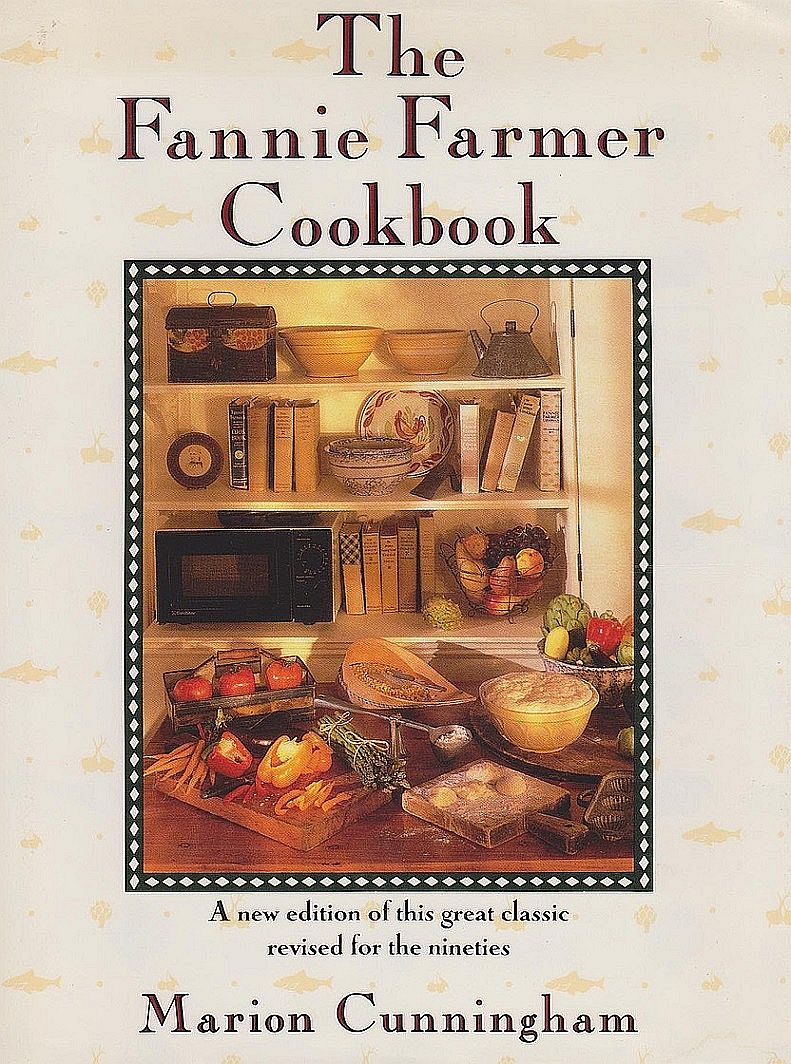 The Fannie Farmer Cookbook: A Heritage of Good Cooking for a New Generation of Cooks
