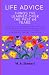 LIFE ADVICE THINGS I’VE LEARNED OVER THE PAST 64 YEARS by M.A. Stewart