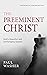 The Preeminent Christ by Paul Washer