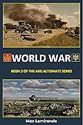 World War: Book 2 of the Axis Alternate Series