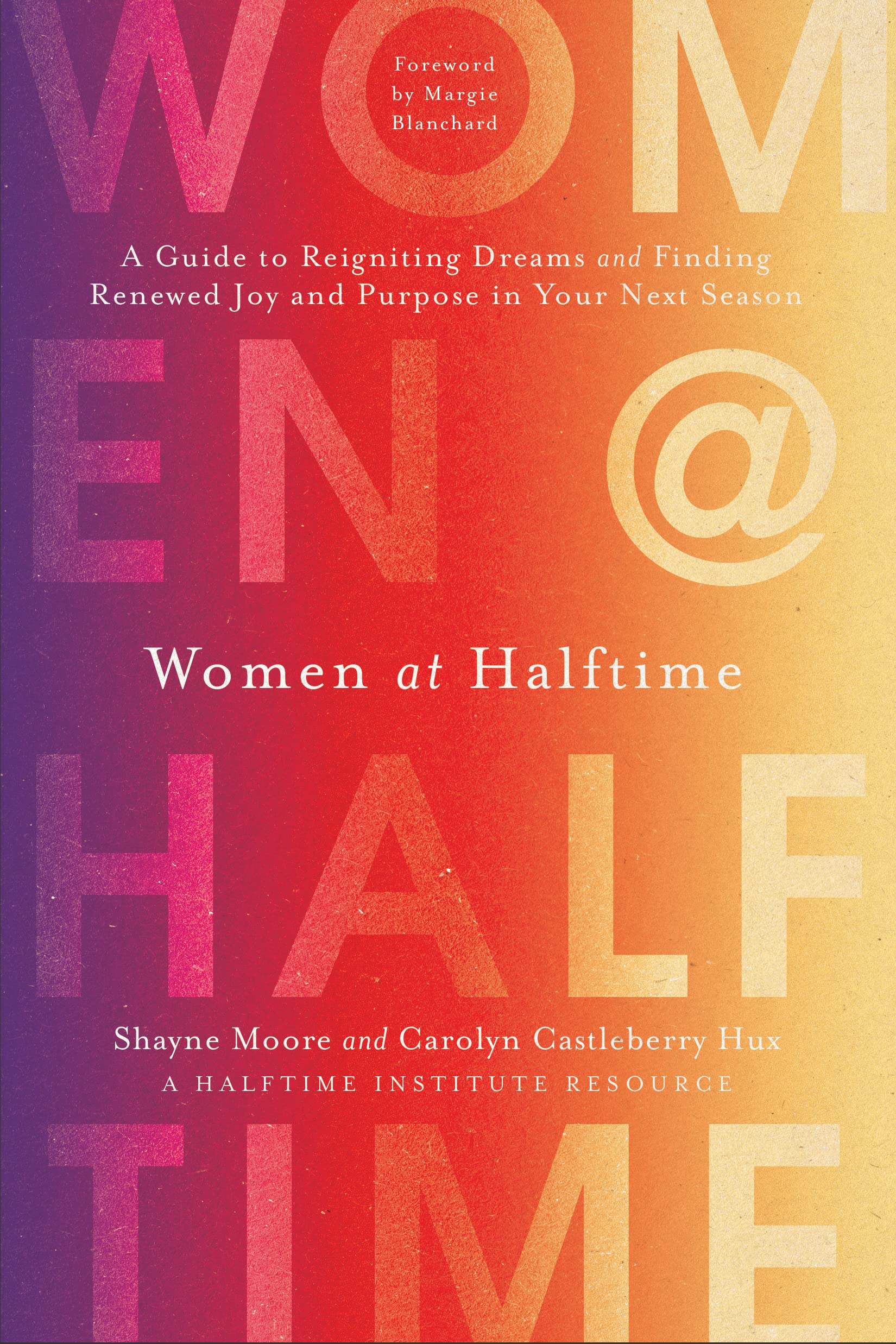 Women at Halftime: A Guide to Reigniting Dreams and Finding Renewed Joy and Purpose in Your Next Season (Hardcover)