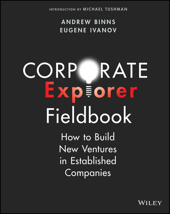 Corporate Explorer Fieldbook: How to Build New Ventures In Established Companies (Kindle Edition)