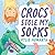 Crocs Stole My Socks