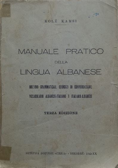 Manuale pratico della lingua albanese : nozioni grammaticali, esercizi di conversazione, vocabolario albanese - italiano e italiano - albanese