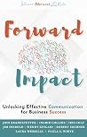 Forward Impact: Unlocking Effective Communication for Business Success (Business Impact Series)