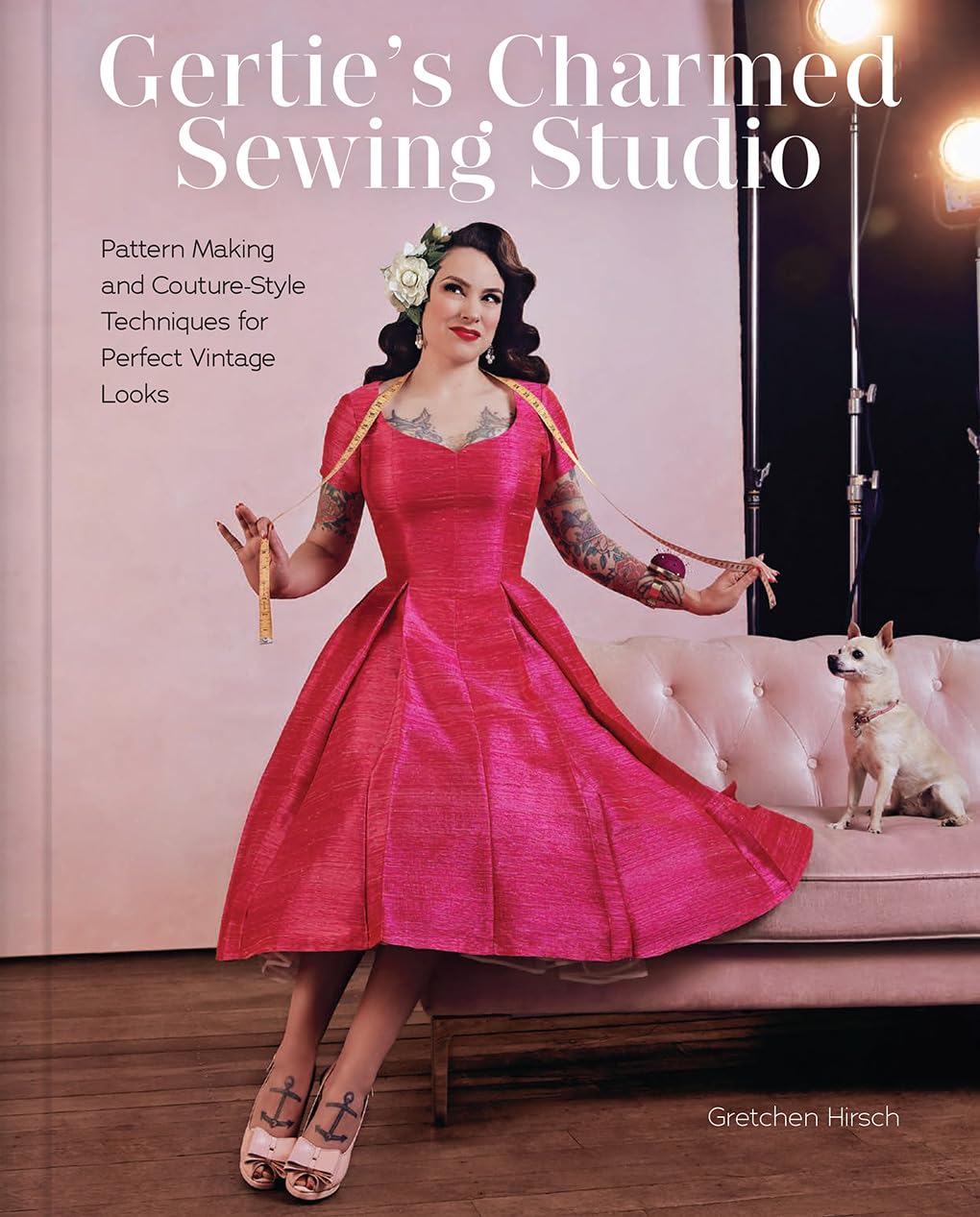 Gertie's Charmed Sewing Studio: Pattern Making and Couture-Style Techniques for Perfect Vintage Looks (Hardcover)