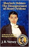 Sherlock Holmes The Disappearance of Henry Fyldene: A Sherlock Holmes Resurgent Mystery (A Sherlock Holmes Resurgent Mystery Series Book 10)