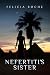 Nefertiti's Sister by Felicia  Roche