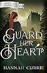 Guard Her Heart by Hannah Currie