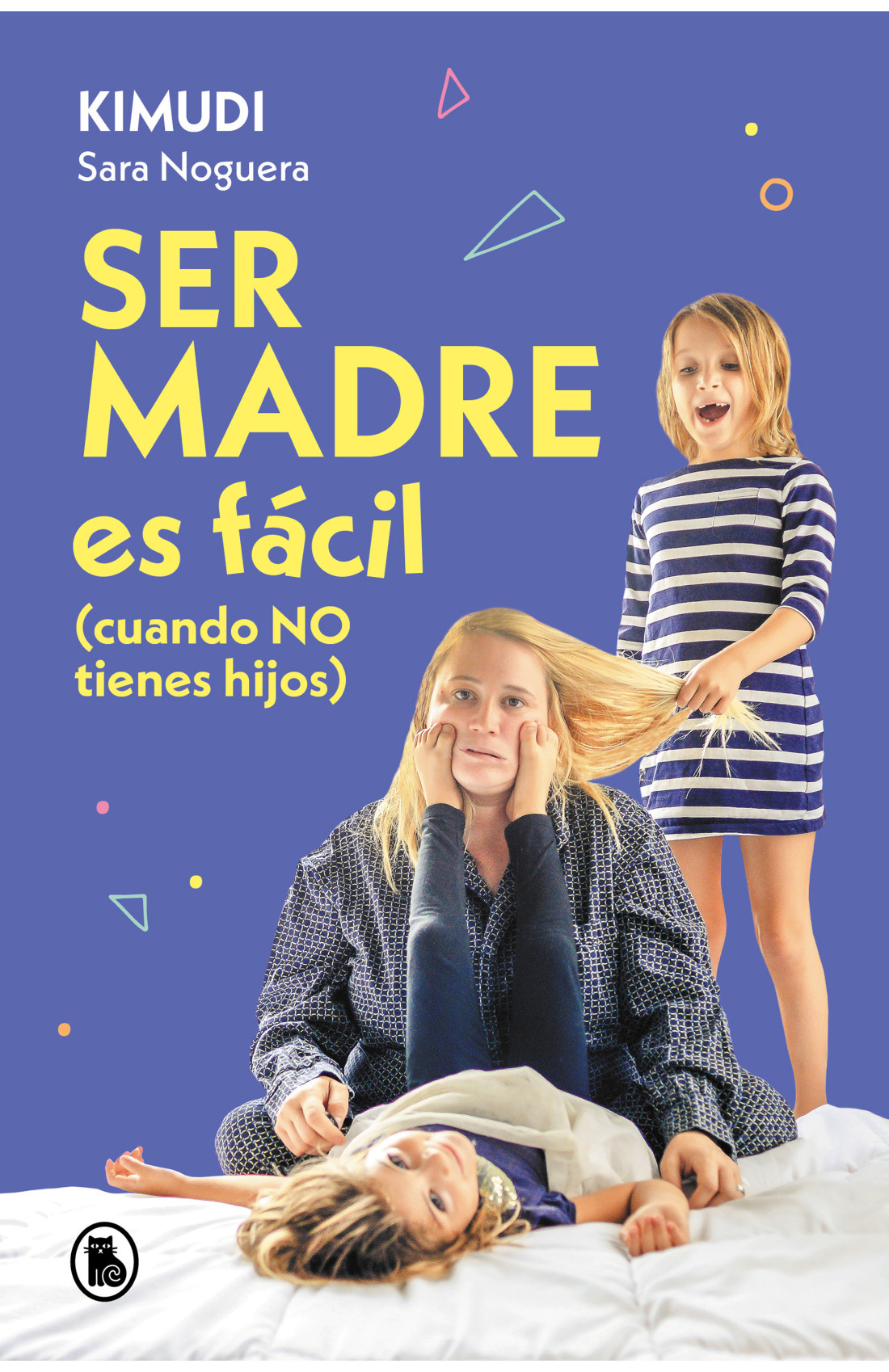 Ser madre es fácil (cuando no tienes hijos): Disfruta de una maternidad real, sin culpas ni perfección (Spanish Edition)