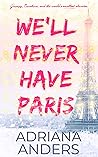 We'll Never Have Paris by Adriana Anders