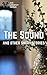 The Sound: And Other Short Stories