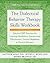 The Dialectical Behavior Therapy Skills Workbook: Practical DBT Exercises for Learning Mindfulness, Interpersonal Effectiveness, Emotion Regulation, and ... (A New Harbinger Self-Help Workbook)
