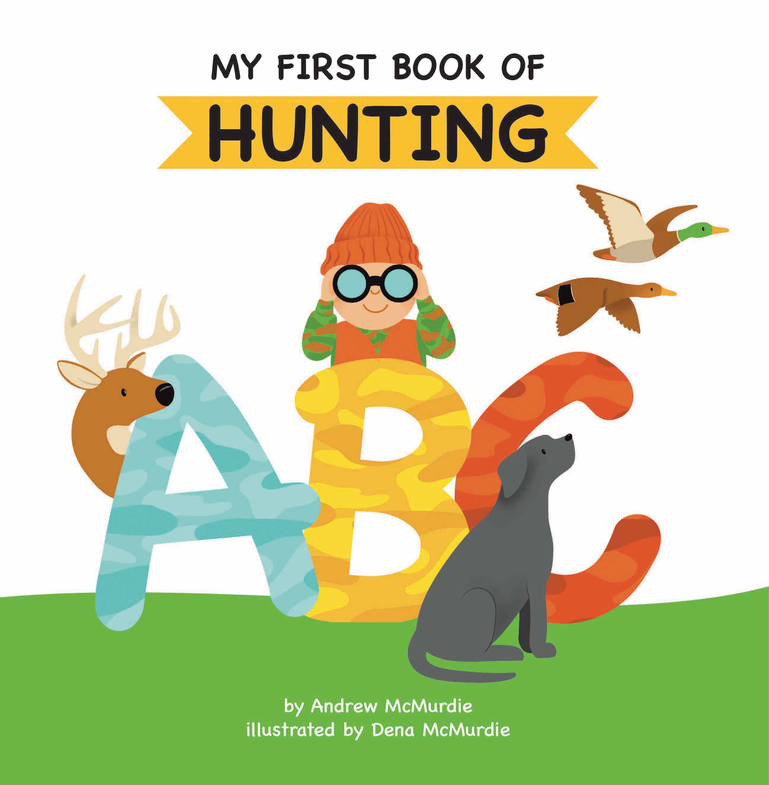 My First Book of Hunting ABC: A Rhyming Alphabet Primer for Children About Hunting and Outdoor Life