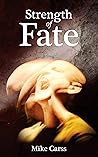 Strength of Fate by Mike Carss