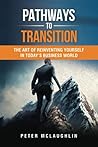Pathways to Transition: The Art of Reinventing Yourself in Today's Business World Pathways to Transition: The Art of Reinventing Yourself in Today's Business World