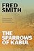 The Sparrows of Kabul by Fred Smith