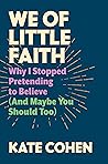 Book cover for We of Little Faith: Why I Stopped Pretending to Believe (and Maybe You Should Too)